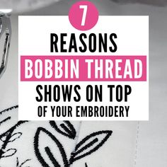 scissors and thread on top of a white table cloth with the words 7 reasons bobbin thread shows on top of your embroidery