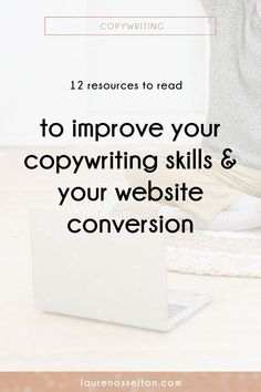 a person typing on a laptop with the text, 12 resources to read to improve your copy writing skills & your website conversion