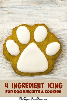 four ingredient icing for dog biscuits and cookies with the words, 4 ingredient icing for dogs biscuits and cookies