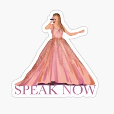 a sticker that says speak now with a woman in a pink dress