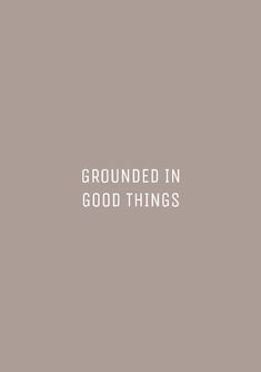 the words grounded in good things against a gray background with white text overlays