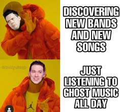 a man in an orange jacket is holding his hands up to his face and the words, discovering new bands and new songs just listening to ghost music all day