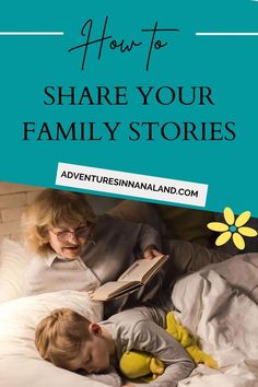 an older woman reading to her child in bed with the title how to share your family stories