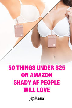 a woman wearing a bra with the text 50 things under $ 25 on amazon shady af people will love