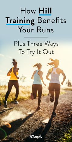 three women running down a dirt road with the words how hill training benefits your runs plus three ways to try out