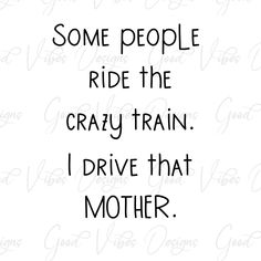 some people ride the crazy train i drive that mother svg cut file for cricut