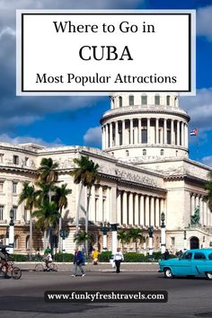 the capitol building in cuba with text overlay where to go in cuba most popular attractions