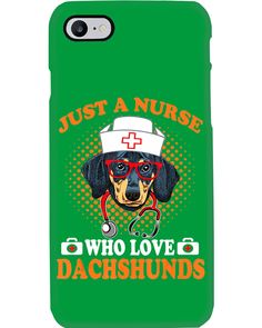 a phone case that says just a nurse who loves dachshunds