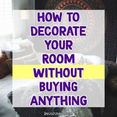 a bedroom with the words how to decorate your room without buying anything