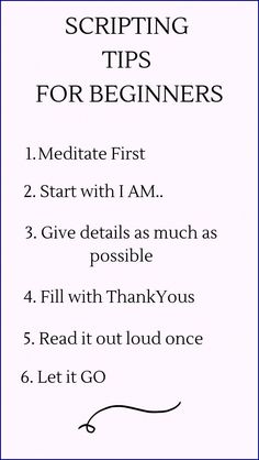 a sign that says, scripting tips for beginners 1 meditate first 2 start with i am 3 give details as much as possible 4 fill with thank you 5 read it out loud