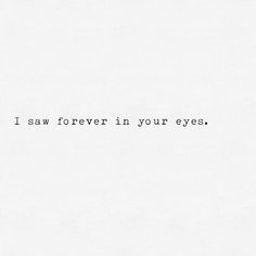 the words i saw forever in your eyes are written on white paper with black ink