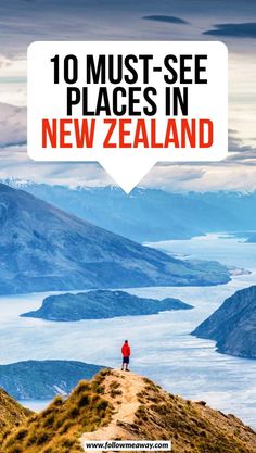 a person standing on top of a hill with the words 10 must see places in new zealand