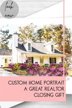 a white house with pink flowers and the words custom home portrait a great realtor closing gift