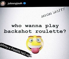 an image of a text message that says who wanna play backshot rouleette?