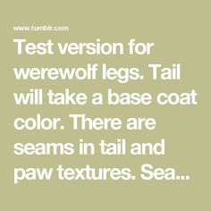 the text reads test version for werewolves legs tail will take a base coat color there are seams in tail and paw textures sea