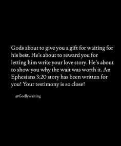 a black background with the words god about to give you a gift for waiting for his best he's about to reward you for letting him write your love story