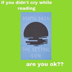 a book cover with the title if you didn't cry while reading osamu dazai, the setting sun are you ok?