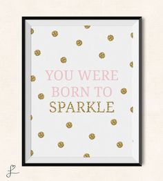 a pink and gold print with the words you were born to sparkle written in it