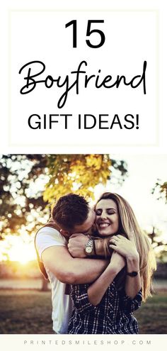 two people hugging each other with the words 15 boyfriend gift ideas on top of them