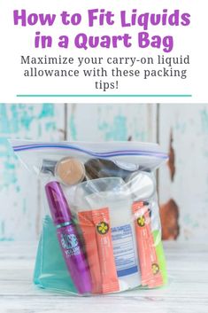 a bag filled with various items and the words how to fit liquids in a quart bag