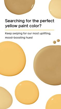 some yellow paint colors with the words, searching for the perfect yellow paint color? keep swiping for our most uplifting mood - booster