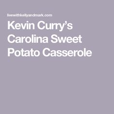 the words kevin curry's carolina sweet potato casserole on a gray background