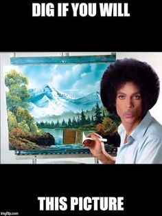 Prince when doves cry Prince When Doves Cry, Meme Page, The Joy Of Painting, Belly Laughs, Bob Ross, Bones Funny, Make Me Smile, I Laughed, Funny Pictures