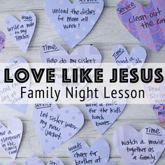 the words love like jesus are written on heart shaped paper hearts that spell out family night lessons