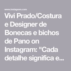 an image with the words vii prado / costura e designer de bonecas e bichos de pano on instagramm