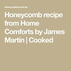 the words honeycomb recipe from home comforts by james martin cooked