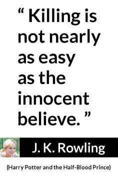 harry potter and the half - blood prince quote about killing is not nearly as easy as the innocent believe