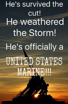 the silhouette of two men on top of a hill with text that reads, he's survived the cut he weathered the storm he's officially a united states marine