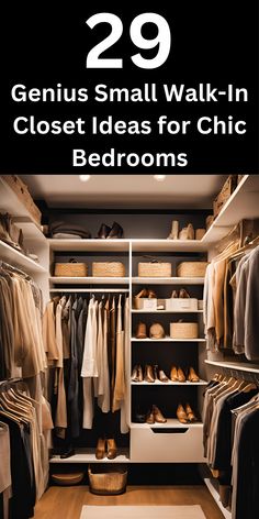 a walk in closet with clothes and shoes on the shelves, text reads 29 genius small walk - in closet ideas for chic bedroom