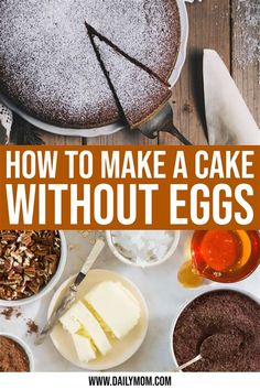 how to make a cake without eggs on the table with text overlay that reads, how to make a cake without eggs