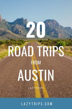 the road with mountains in the background and text overlay reads 20 road trips from austin