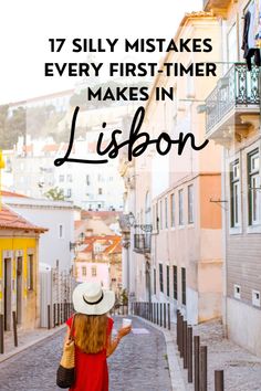 a woman walking down the street with text overlay that reads 17 silly mistakes every first - timer makes in lisbon