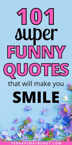 the words 1011 super funny quotes that will make you smile on a blue background