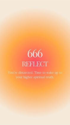 an orange and yellow background with the words 666 reflect you're distracted time to wake up to your higher - spiritual truth