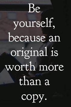 a person sitting in front of a window with the words be yourself, because an original is worth more than a copy