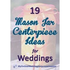 mason jar with the words 19 mason for centerpiece ideas for weddings on it