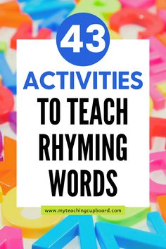 the words, 43 activities to teach rhyming words are surrounded by colorful plastic letters