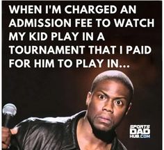 a man holding a microphone in front of a black background with the words, when i'm charged an admission fee to watch my kid play in a tournament that i paid for him to play in