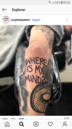 someone with a tattoo on their arm that says where is my mind?