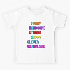 a white t - shirt with the words funy handsome strong happy clever marvelous