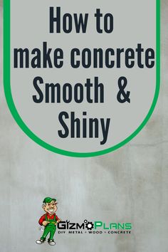 a sign that says how to make concrete smooth and shiny