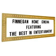 a sign that says finegan home cinema featuring the best in entertainment on white background