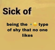 the words stick of being the type of shy that no one likes