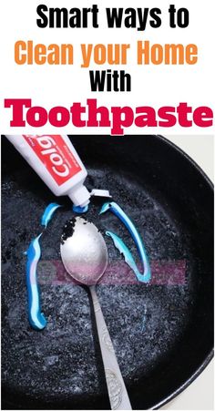 a spoon with toothpaste on it and the words smart ways to clean your home with toothpaste