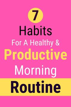 the words 7 habitts for a healthy and productive morning routine on a pink background