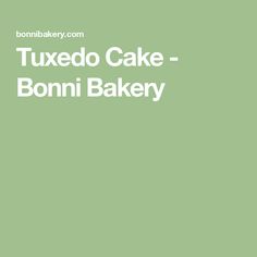 a green background with the words tuxedo cake - bonni bakery